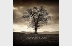 t love old is gold